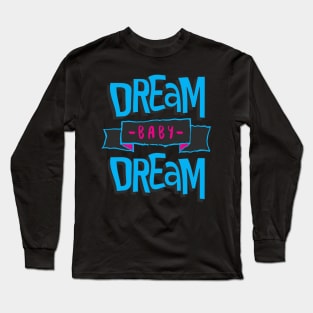 DREAM BABY DREAM Long Sleeve T-Shirt